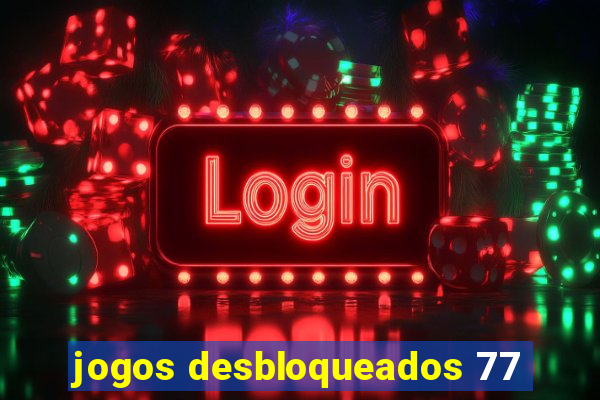 jogos desbloqueados 77